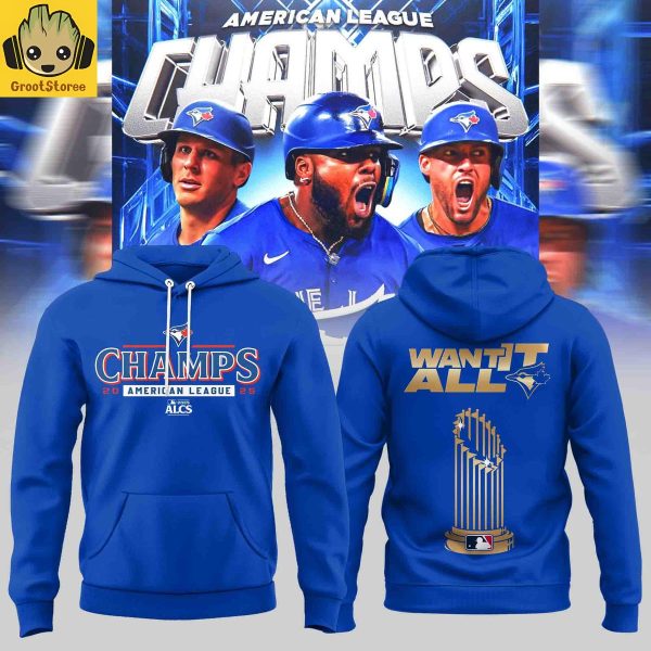 Toronto Blue Jays 2025 AL Champions Want It All Hoodie Shirt