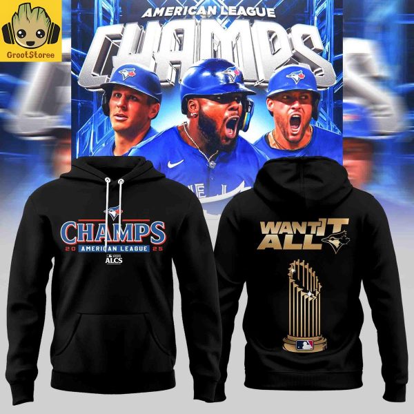 Toronto Blue Jays 2025 AL Champions Want It All Hoodie Shirt
