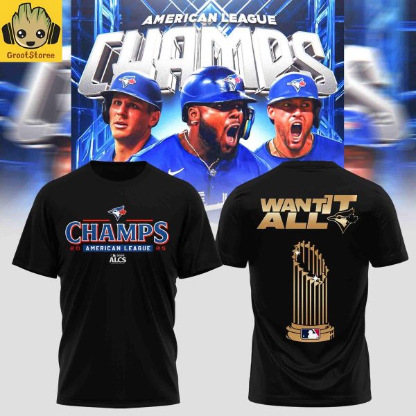 Toronto Blue Jays 2025 AL Champions Want It All Hoodie Shirt