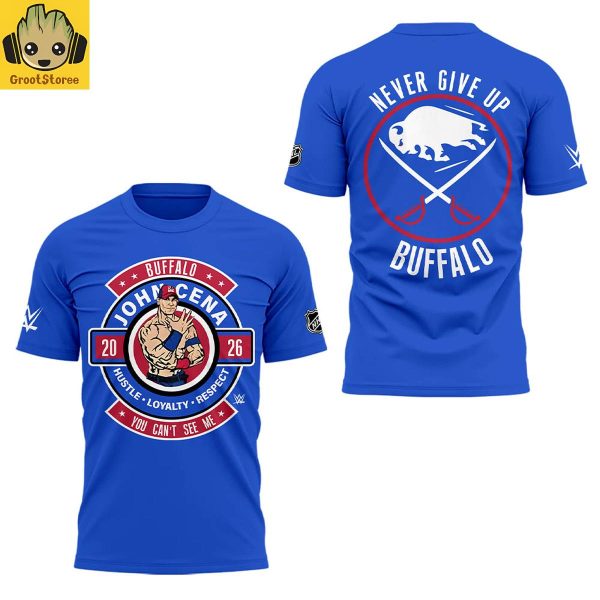 Buffalo Sabres x John Cena Never Give Up Buffalo 2026 Hoodie T Shirt